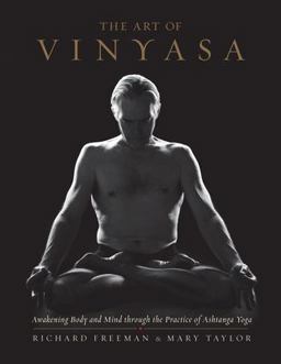 Art of Vinyasa Awakening Body and Mind Through the Practice of Ashtanga Yoga  9781611802795 Front Cover