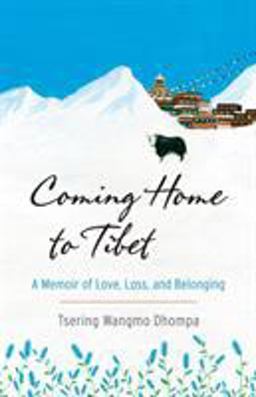 Coming Home to Tibet: A Memoir of Love, Loss, and Belonging  9781611803297 Front Cover