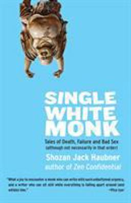 Single White Monk Tales of Death, Failure, and Bad Sex (Although Not Necessarily in That Order)  9781611803631 Front Cover