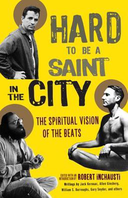 Hard to Be a Saint in the City The Spiritual Vision of the Beats  9781611804171 Front Cover