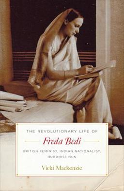 Revolutionary Life of Freda Bedi British Feminist, Indian Nationalist, Buddhist Nun  9781611804256 Front Cover