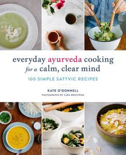 Everyday Ayurveda Cooking for a Calm, Clear Mind: 100 Simple Sattvic Recipes  9781611804478 Front Cover