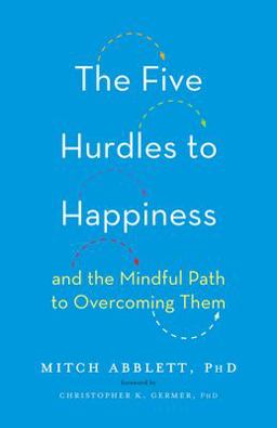 Five Hurdles to Happiness And the Mindful Path to Overcoming Them  9781611804492 Front Cover