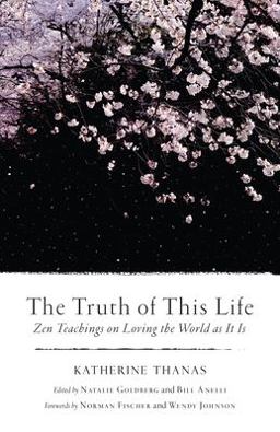Truth of This Life Zen Teachings on Loving the World As It Is  9781611804683 Front Cover