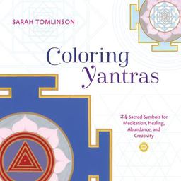 Coloring Yantras 24 Sacred Symbols for Meditation, Healing, Abundance, and Creativity  9781611804959 Front Cover