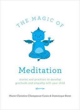 Magic of Meditation Stories and Practices to Develop Gratitude and Empathy with Your Child  9781611805291 Front Cover