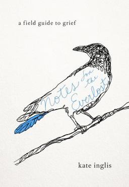 Notes for the Everlost A Field Guide to Grief  9781611805505 Front Cover