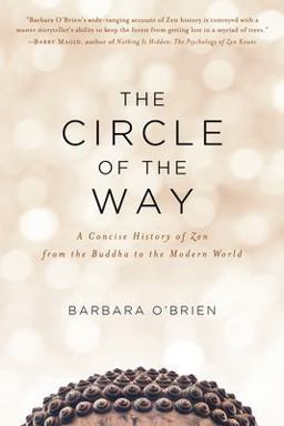 Circle of the Way A Concise History of Zen from the Buddha to the Modern World  9781611805789 Front Cover