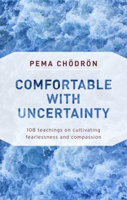 Comfortable with Uncertainty 108 Teachings on Cultivating Fearlessness and Compassion  9781611805956 Front Cover