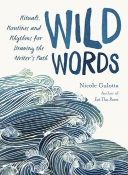 Wild Words Rituals, Routines, and Rhythms for Braving the Writer's Path  9781611806656 Front Cover