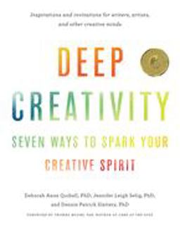 Deep Creativity Seven Ways to Spark Your Creative Spirit  9781611806762 Front Cover