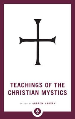 Teachings of the Christian Mystics Teachings of the Christian Mystics