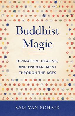 Buddhist Magic Divination, Healing, and Enchantment Through the Ages  9781611808254 Front Cover