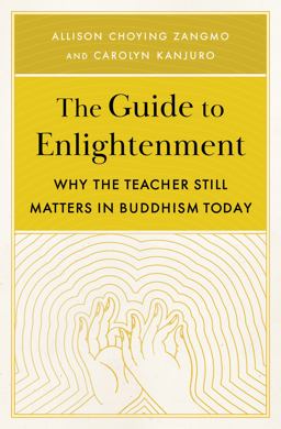 Guide to Enlightenment Why the Teacher Still Matters in Buddhism Today  9781611808537 Front Cover