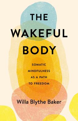Wakeful Body Somatic Mindfulness As a Path to Freedom  9781611808742 Front Cover