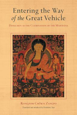 Entering the Way of the Great Vehicle Dzogchen As the Culmination of the Mahayana  9781611809619 Front Cover