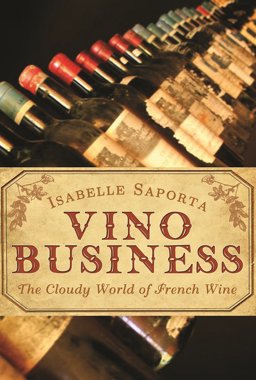 Vino Business The Cloudy World of French Wine  9781611855432 Front Cover