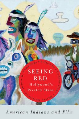 Seeing Red--Hollywood's Pixeled Skins American Indians and Film  9781611860818 Front Cover