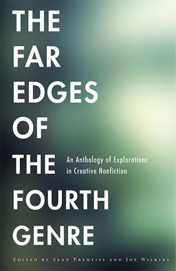 Far Edges of the Fourth Genre An Anthology of Explorations in Creative Nonfiction  9781611861211 Front Cover