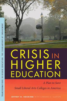 Crisis in Higher Education A Plan to Save Small Liberal Arts Colleges in America  9781611861549 Front Cover