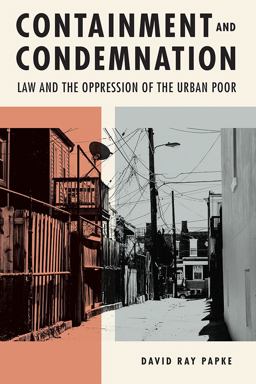 Containment and Condemnation Law and the Oppression of the Urban Poor  9781611863093 Front Cover