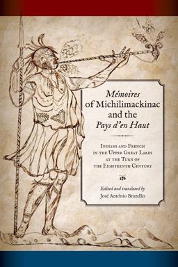MÃ©moires of Michilimackinac and the Pays d'en Haut Indians and French in the Upper Great Lakes at the Turn of the Eighteenth Century 1st 2019 9781611863253 Front Cover