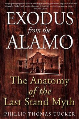 Exodus from the Alamo The Anatomy of the Last Stand Myth  9781612000763 Front Cover