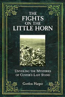 Fights on the Little Horn 50 Years on Research into Custer's Last Stand  9781612002149 Front Cover