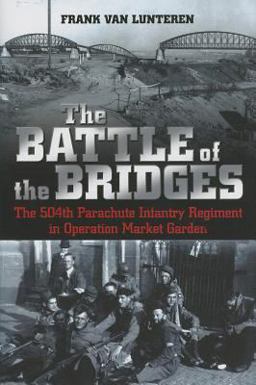 Battle of the Bridges The 504th Parachute Infantry Regiment in Operation Market Garden  9781612002323 Front Cover