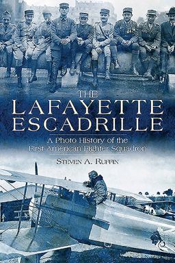 Lafayette Escadrille A Photo History of the First American Fighter Squadron  9781612003504 Front Cover