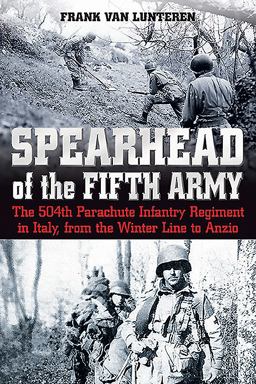 Spearhead of the Fifth Army The 504th Parachute Infantry Regiment in Italy, from the Winter Line to Anzio  9781612004273 Front Cover