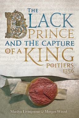 The Black Prince and the Capture of a King: Poitiers 1356 2018 9781612004518 Front Cover