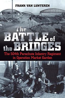 Battle of the Bridges The 504th Parachute Infantry Regiment in Operation Market Garden  9781612004778 Front Cover