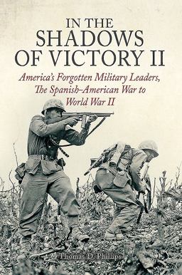 In the Shadows of Victory II America's Forgotten Military Leaders, the Spanish-American War to World War II  9781612005461 Front Cover