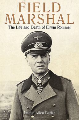 Field Marshal The Life and Death of Erwin Rommel  9781612005669 Front Cover