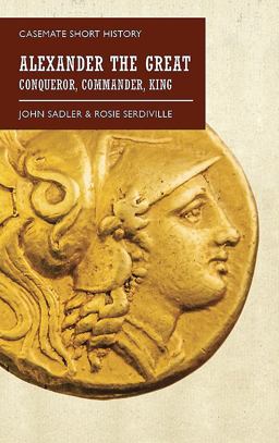 Alexander the Great Conqueror, Commander, King  9781612006819 Front Cover