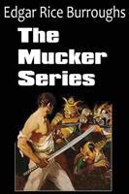 The Mucker Series; the Mucker, the Return of the Mucker, the Oakdale Affair