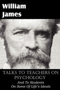 Talks to Teachers on Psychology, and to Students on Some of Life's Ideals