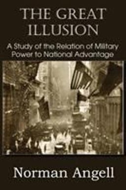 The Great Illusion a Study of the Relation of Military Power to National Advantage
