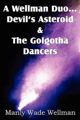 A Wellman Duo... Devil's Asteroid and the Golgotha Dancers