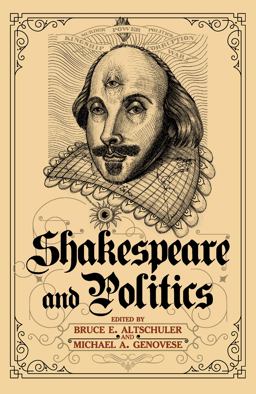 Shakespeare and Politics What a Sixteenth-Century Playwright Can Tell Us about Twenty-First-Century Politics  9781612051598 Front Cover