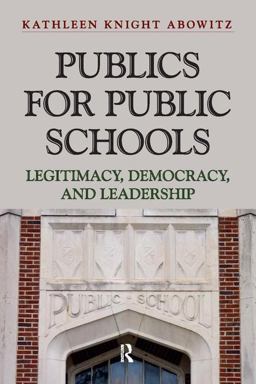 Publics for Public Schools Legitimacy, Democracy, and Leadership  9781612052441 Front Cover