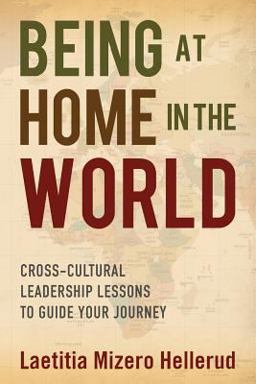 Being at Home in the World Cross-Cultural Leadership Lessons to Guide Your Journey  9781612061429 Front Cover