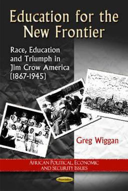 Education for the New Frontier Race, Education and Triumph in Jim Crow America (1867-1945)  9781612096735 Front Cover