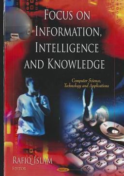 Focus on Information, Intelligence, and Knowledge Focus on Information, Intelligence, and Knowledge