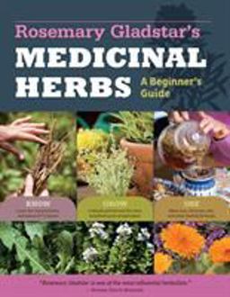 Rosemary Gladstar's Medicinal Herbs: a Beginner's Guide 33 Healing Herbs to Know, Grow, and Use  9781612120058 Front Cover