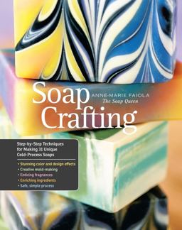 Soap Crafting Step-By-Step Techniques for Making 31 Unique Cold-Process Soaps  9781612120898 Front Cover