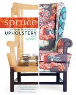Spruce: a Step-By-Step Guide to Upholstery and Design  9781612121376 Front Cover