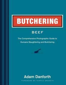 Butchering Beef The Comprehensive Photographic Guide to Humane Slaughtering and Butchering  9781612121895 Front Cover