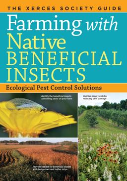Farming with Native Beneficial Insects Ecological Pest Control Solutions  9781612122830 Front Cover